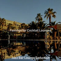 Feelings for Cocktail Lounges