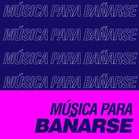 Música Para Bañarse