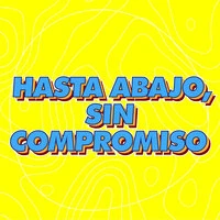 Hasta Abajo, Sin Compromiso