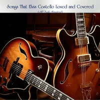 Songs That Elvis Costello Loved and Covered