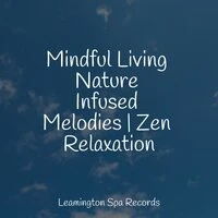 Mindful Living Nature Infused Melodies | Zen Relaxation