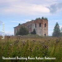 Fully Relaxed: Abandoned Building Ruins Nature Ambience