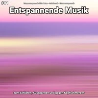 #01 Entspannende Musik zum Schlafen, Ausspannen und gegen Kopfschmerzen