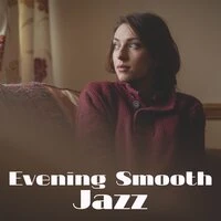 Evening Smooth Jazz - Time to Relax, Jazz Mood, Smooth Jazz Collection, Soothing Moment