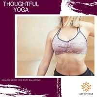 Thoughtful Yoga - Healing Music For Body Balancing