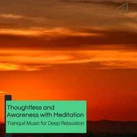 Thoughtless And Awareness With Meditation - Tranquil Music For Deep Relaxation