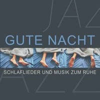 Gute Nacht: Schlaflieder und Musik zum Ruhe, Entspannung mit der glatten Jazzmusik für den Schlaf, Piano-Bar, Gitarre Jazz und Saxophon, Ruhig instrumental Hintergrund