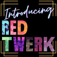 Introducing Red Twerk