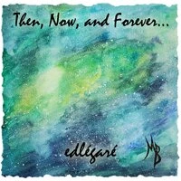 Then, Now, and Forever...