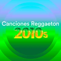 Canciones Reggaeton 2010's