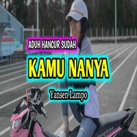 KAMU NANYA ADUH HANCUR SUDAH