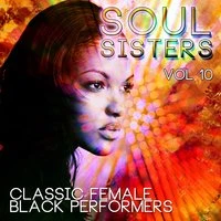 Soul Sisters - Classic Female Black Performers, Vol. 10