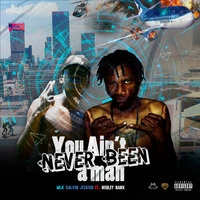 You Ain't Never Been A Man