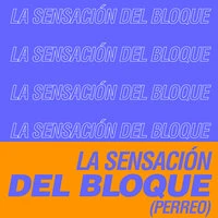 La Sensación del Bloque (Perreo)