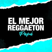 El Mejor Reggaeton Papá