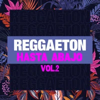 Reggaeton Hasta Abajo Vol.2