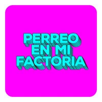 Perreo en mi Factoria
