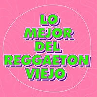 Lo Mejor del Reggaeton Viejo