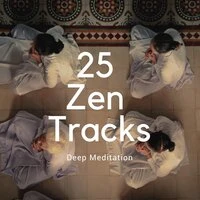 25 Zen Tracks: Deep Meditation & Relaxation, Time to Relax Your Mind and Body with Nature Sounds