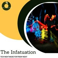 The Infatuation - Tech Night Music For Friday Night