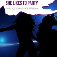 She Likes To Party - EDM House Party For Birthday