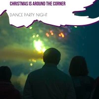 Christmas Is Around The Corner - Dance Party Night