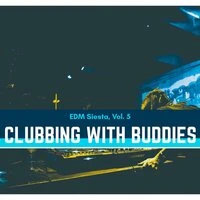 Clubbing With Buddies - EDM Siesta, Vol. 5