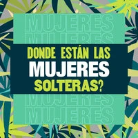 ¿Dónde están las Mujeres Solteras?