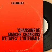 "Chansons de marche, chansons d'étapes", l'intégrale