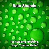 Rain Sounds for Relaxing, Bedtime, Yoga, Tinnitus Relief