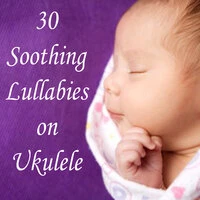 30 Soothing Lullabies on Ukulele