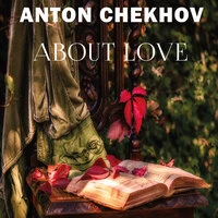 Anton Chekhov. «About Love»