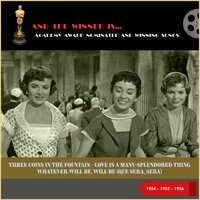 Academy Award nominated and Winning Songs: Three Coins In The Fountain - Love Is A Many-Splendored Thing - Whatever Will Be, Will Be (Que Sera, Sera)