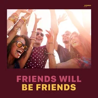 Friends Will Be Friends