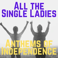 All the Single Ladies: Anthems of Independence