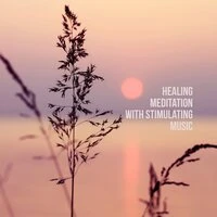 Healing Meditation with Stimulating Music. Solfeggio Frequencies, Sounds of Nature