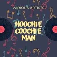 Hoochie Coochie Man