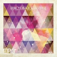 How To Build A Universe
