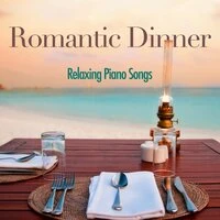 Romantic Dinner - Relaxing Piano Songs for Valentine's Day