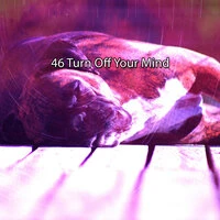 46 Turn Off Your Mind