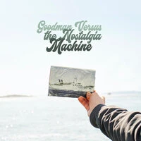 Goodman Versus the Nostalgia Machine