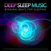 Deep Sleep Music: Binaural Beats For Sleeping, Ambient Music, Alpha Waves, Theta Waves and Isochronic Tones For Brainwave Entrainment and Hypnosis Therapy