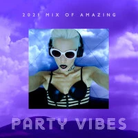 2021 Mix of Amazing Party Vibes - Summer Explosion, Deep Electro Trance, Feel Free