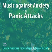 Music Against Anxiety and Panic Attacks - Gentle Melodies, Reduce Fears, Let Go of Anxiety