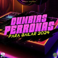 Cumbias Perronas para Bailar 2024