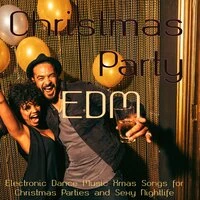 Christmas Party EDM – Electronic Dance Music Xmas Songs for Christmas Parties and Sexy Nightlife
