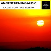 Ambient Healing Music - Anxiety Control Session