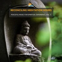 Reconciling Meditation Hours - Peaceful Music for Spiritual Experience, Vol. 2