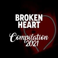 BROKEN HEART COMPILATION 2021