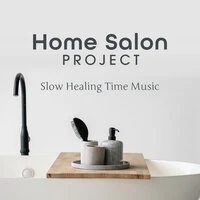 Home Salon Project ~ Slow Healing Time Music ~